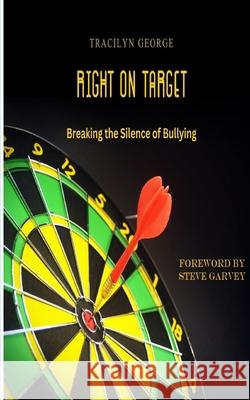 Right on Target: Breaking the Silence of Bullying Tracilyn George 9781779481436