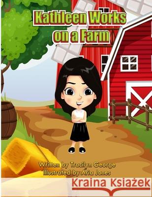 Kathleen Works on a Farm Tracilyn George 9781779481719