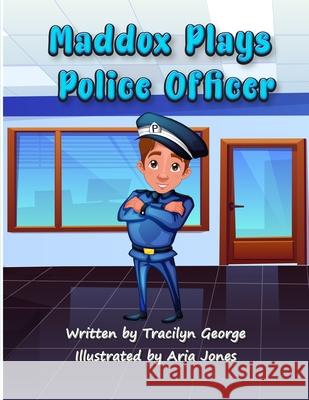 Maddox Plays Police Officer Tracilyn George 9781779481818 Clydesdale Books