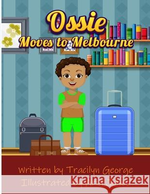 Ossie Moves to Melbourne Tracilyn George 9781779481955