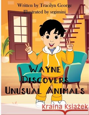 Wayne Discovers Unusual Animals Tracilyn George 9781779482297 Clydesdale Books