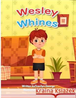 Wesley Whines Tracilyn George 9781779482310 Clydesdale Books