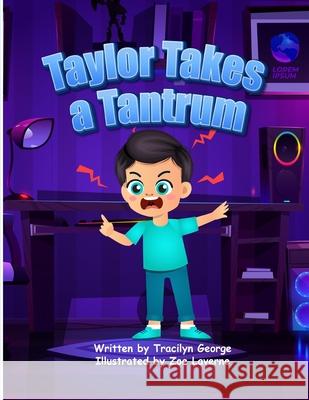 Taylor Takes a Tantrum Tracilyn George 9781779482471