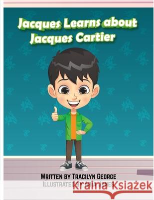 Jacques Learns about Jacques Cartier Tracilyn George 9781779483331 Clydesdale Books