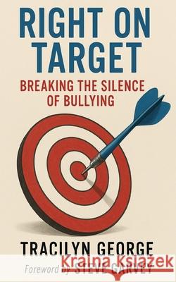 Right on Target: Breaking the Silence of Bullying Tracilyn George 9781779487544 Clydesdale Books