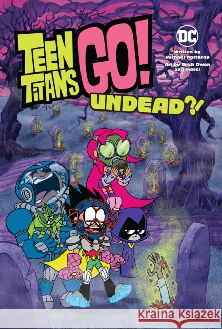 Teen Titans Go!: Undead?! Michael Northrop, Eric Owen 9781779507853 DC Comics