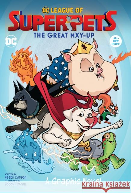 DC League of Super-Pets: The Great Mxy-Up Heath Corson, Bobby Timony 9781779509925 DC Comics