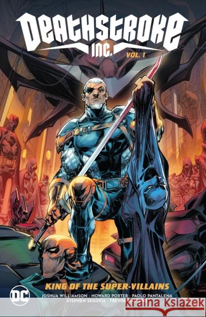 Deathstroke Inc. Vol. 1: King of the Super-Villains Joshua Williamson Howard Porter 9781779516572 DC Comics