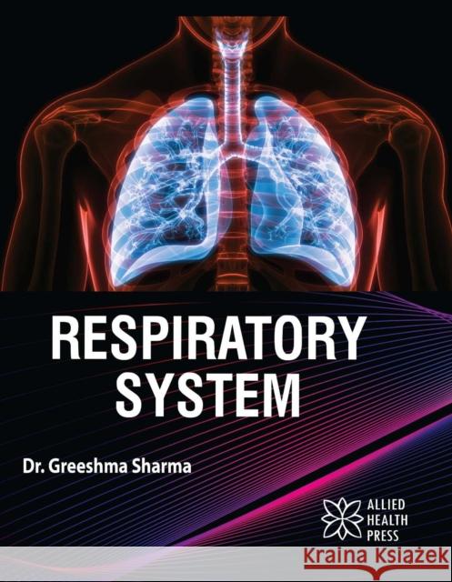 Respiratory System Greeshma Sharma 9781779562302 Allied Health Press