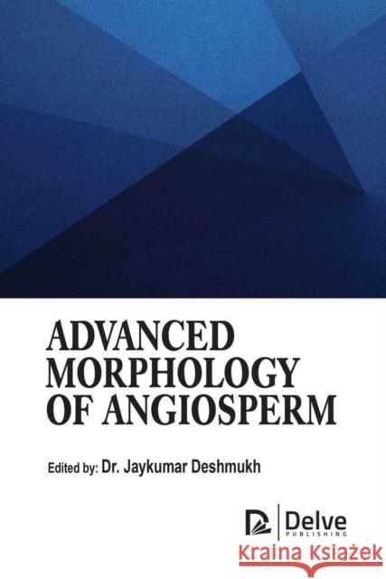 Advanced Morphology of Angiosperm Jaykumar Deshmukh 9781779563668