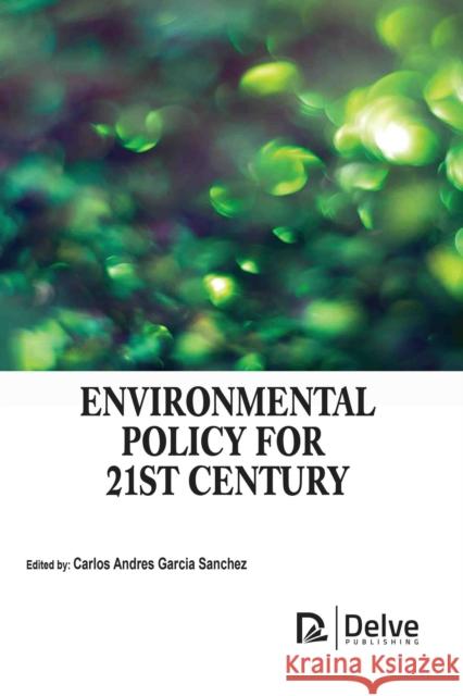 Environmental Policy for 21st Century Carlos Andres Garcia Sanchez 9781779563774