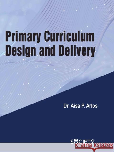Primary Curriculum Design and Delivery Aisa P. Arlos 9781779563828