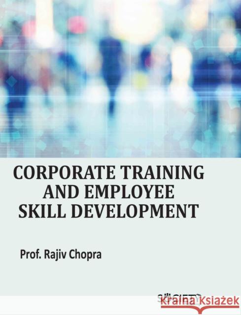 Corporate Training and Employee Skill Development Rajiv Chopra 9781779564115 Society Publishing