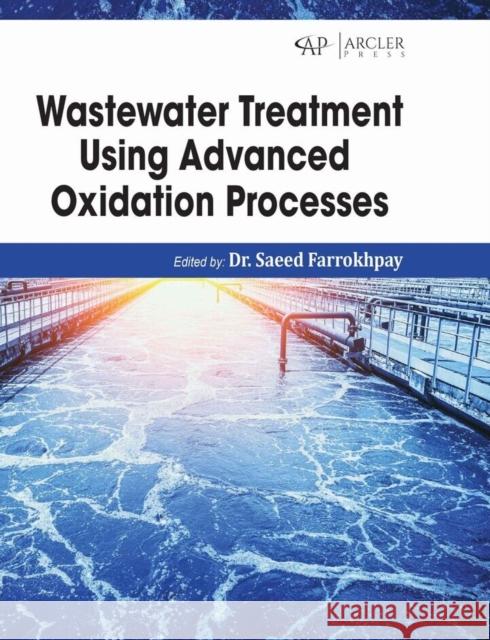 Wastewater Treatment Using Advanced Oxidation Processes Saeed Farrokhpay 9781779564368