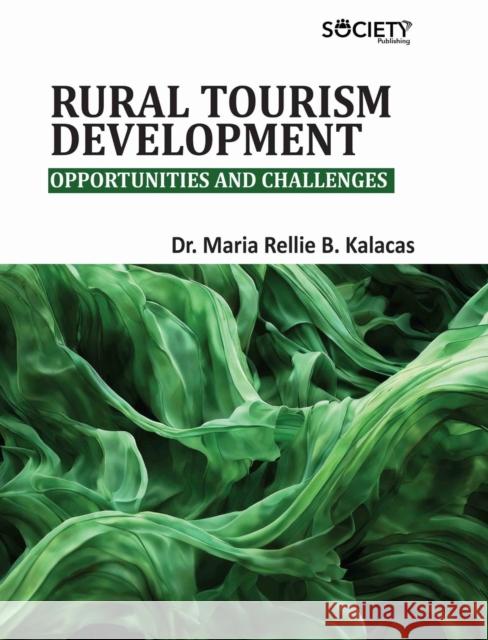 Rural Tourism Development: Opportunities and Challenges Maria Rellie B. Kalacas 9781779564450