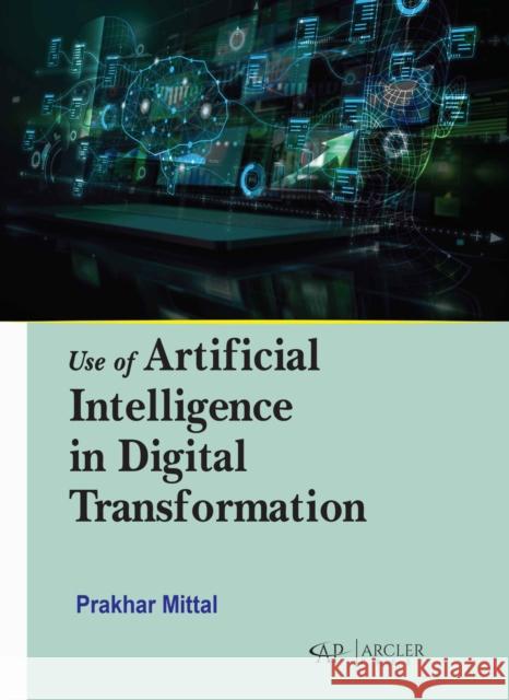 Use of Artificial Intelligence in Digital Transformation Prakhar Mittal 9781779564771