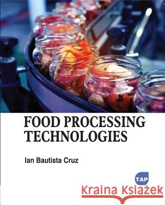 Food Processing Technologies Ian Bautista Cruz 9781779569233 Toronto Academic Press