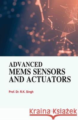 Advanced Mems Sensors and Actuators R. K. Singh 9781779569820 Arcler Press