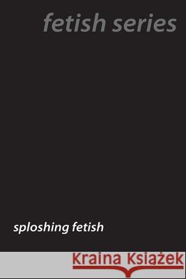 Messy Pleasures: The Intricate World of Sploshing Fetishes Ursula Fawn 9781779611673