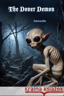 The Dover Demon: Alien or Cryptid? Roberta Ellis 9781779611994 Incredulous