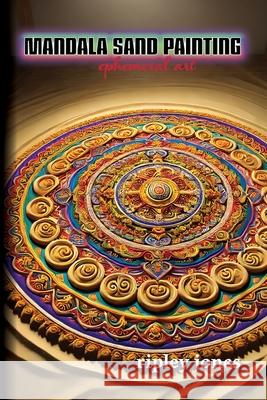 Mandala Sand Painting: Ephemeral Art: Ephemeral Art Ripley Jones 9781779612229 Bedlam Buster