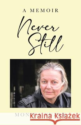 Never Still: A Memoir Monica Yuzak 9781779620644 Tellwell Talent
