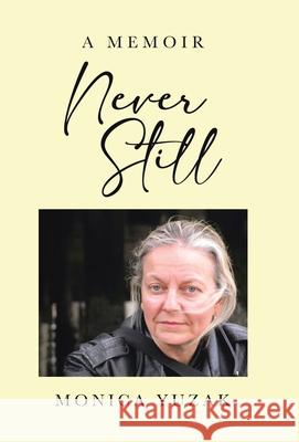 Never Still: A Memoir Monica Yuzak 9781779620651 Tellwell Talent