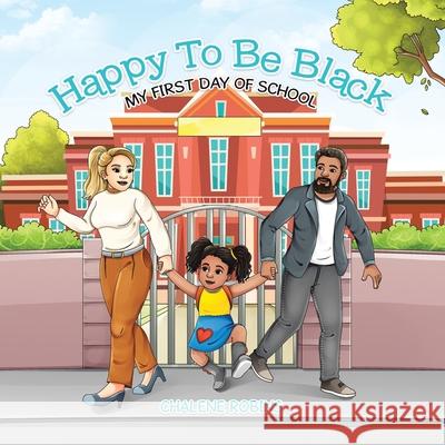 Happy To Be Black: My First Day of School Chalene Robins 9781779626103 Tellwell Talent