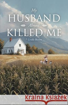 My Husband Almost Killed Me Linda Beason 9781779626462