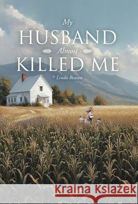 My Husband Almost Killed Me Linda Beason 9781779626479