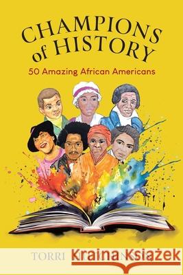 Champions of History: 50 Amazing African Americans Torri Hutchinson Torri Hutchinson 9781779626516 Tellwell Talent