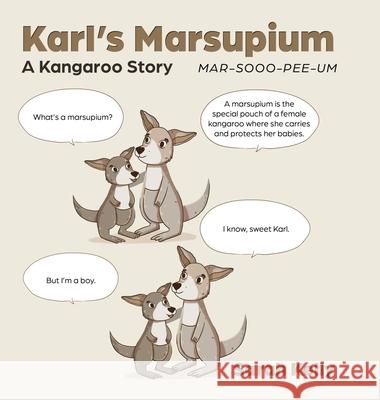 Karl's Marsupium: A Kangaroo Story Sarah Kelly 9781779627360 Tellwell Talent