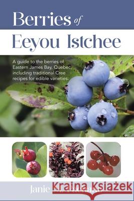 Berries of Eeyou Istchee Janie M. Pachano Joanne Willi 9781779627421 Tellwell Talent