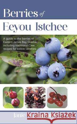 Berries of Eeyou Istchee Janie M. Pachano Joanne Willi 9781779627438 Tellwell Talent