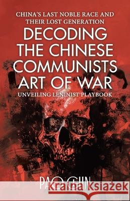 Decoding the Chinese Communists Art of War: Unveiling Leninist Playbook Pao Chin 9781779628190 Tellwell Talent
