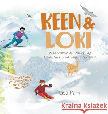 Keen & Loki: Three Stories of Friendship, Adventure, and Saying Goodbye Lisa Park 9781779629029