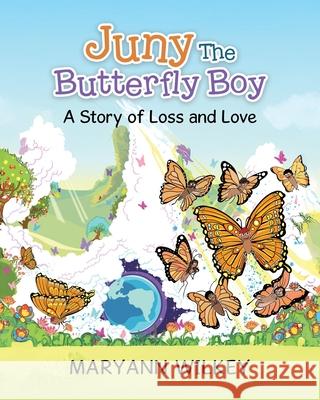 Juny The Butterfly Boy: A Story of Loss and Love Maryann Wilkey Amber White 9781779629081 Tellwell Talent