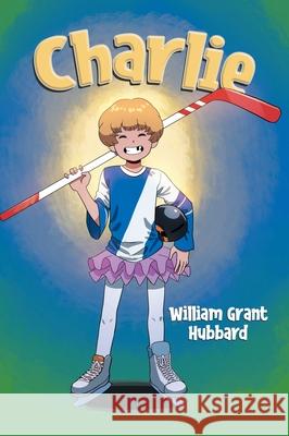 Charlie William Grant Hubbard 9781779629265 Tellwell Talent