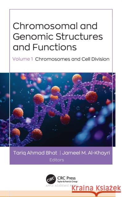 Chromosomal and Genomic Structures and Functions: Volume 1: Chromosomes and Cell Division Tariq Ahmad Bhat Jameel M. Al-Khayri 9781779640246