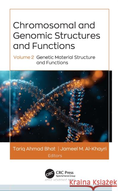 Chromosomal and Genomic Structures and Functions: Volume 2: Genetic Material Structure and Functions Tariq Ahmad Bhat Jameel M. Al-Khayri 9781779640260