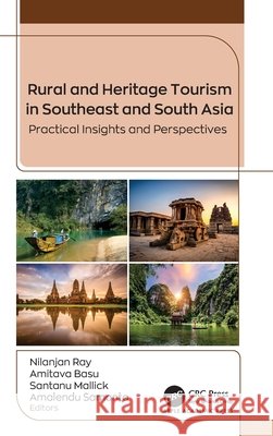 Rural and Heritage Tourism in Southeast and South Asia: Practical Insights and Perspectives Nilanjan Ray Amitava Basu Santanu Mallick 9781779640666 Apple Academic Press