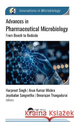 Advances in Pharmaceutical Microbiology: From Bench to Bedside Harpreet Singh Arun Kumar Mishra Jeyabalan Sangeetha 9781779640901 Apple Academic Press