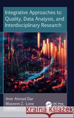 Integrative Approaches to Quality, Data Analysis, and Interdisciplinary Research Amir Ahmad Dar Waseem Z. Loan 9781779641007
