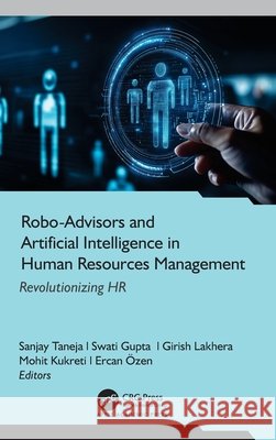 Robo-Advisors and Artificial Intelligence in Human Resources Management: Revolutionizing HR Sanjay Taneja Swati Gupta Girish Lakhera 9781779641403