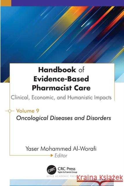 Handbook of Evidence-Based Pharmacist Care: Clinical, Economic, and Humanistic Impacts: Volume 9: Oncological Diseases and Disorders Yaser Mohammed Al-Worafi 9781779642073 Apple Academic Press