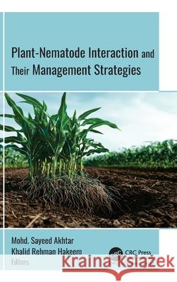 Plant-Nematode Interactions and Their Management Strategies Mohd Sayeed Akhtar Khalid Rehman Hakeem 9781779643278 Apple Academic Press
