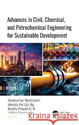 Advances in Civil, Chemical, and Petrochemical Engineering for Sustainable Development Sivakumar Manickam Wendy Pei Qin Ng Reddy Prasad D. M. 9781779644053