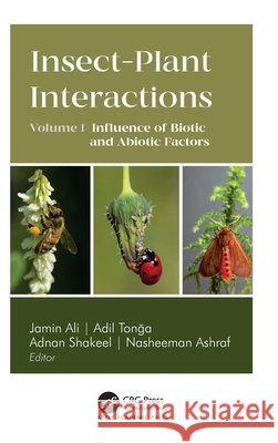 Insect-Plant Interactions: Volume 1: Influence of Biotic and Abiotic Factors Jamin Ali Adil Tonga Adnan Shakeel 9781779644275 Apple Academic Press