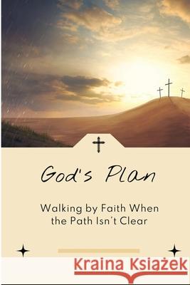 God's Plan: Walking by Faith When the Path Isn't Clear Zachary L. Ashford 9781779777515 Copypeople.com