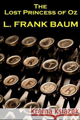 Lyman Frank Baum - The Lost Princess Of Oz Baum, Lyman Frank 9781780004334 Word to the Wise